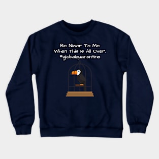 Motivational Parrot - Be Nicer To Me - Quarantine Crewneck Sweatshirt